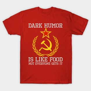 Sarcastic Communism Hammer & Sickle Dark Humor Is Like Food T-Shirt